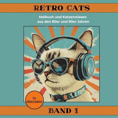 Retro Cats - Malbuch für Kinder und Erwachsene: 20 kreative Bilder zum ausmalen und wissenswerten Fakten über die Katze aus den 80er und 90er Jahren: ... kreatives Geschenk, Achtsamkeit, Stressabbau