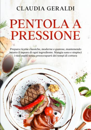 Pentola a pressione: Prepara ricette classiche, moderne e gustose, mantenendo intatto il sapore di ogni ingrediente. Mangia sano e stupisci i tuoi ospiti senza preoccuparti dei tempi di cottura