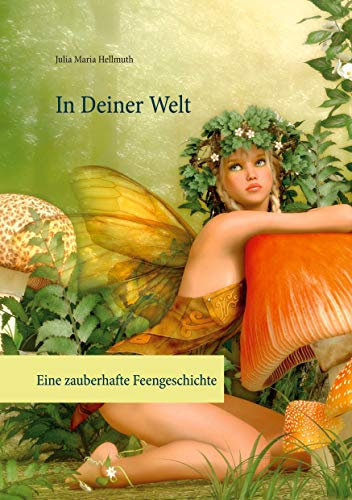 In Deiner Welt: Eine zauberhafte Feengeschichte