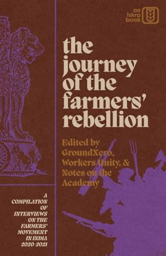 The Journey of the Farmers' Rebellion: A Compilation of Interviews on the Farmers' Movement in India, 2020-2021
