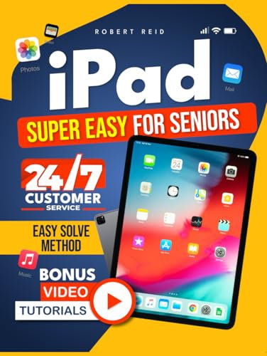iPad SUPER EASY for Seniors: Master Every Tap, Fix Any Problem, and Get 24/7 Live Support with the EASY-SOLVE Method! [100% Guaranteed Solutions]