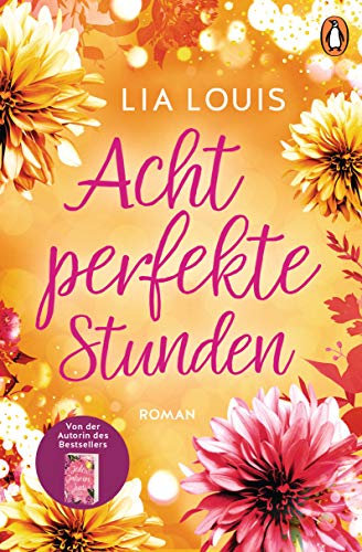 Acht perfekte Stunden: Roman − Der Liebesroman-Bestseller für bezaubernde Lesestunden