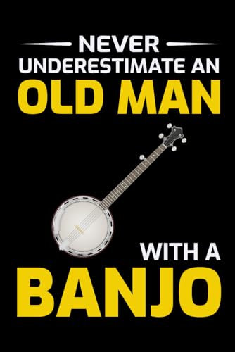 Never Underestimate an Old Man with a Banjo: Banjo Player Blank Lined Journal Notebook Diary