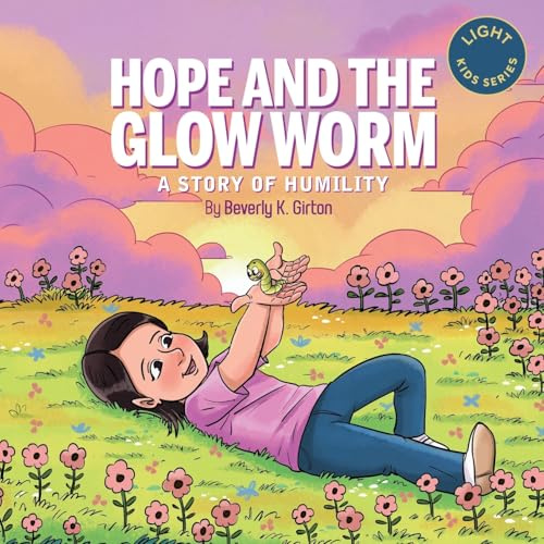 Hope and the Glow Worm: A Story of Humility (LIGHT Kids Series, Band 4)