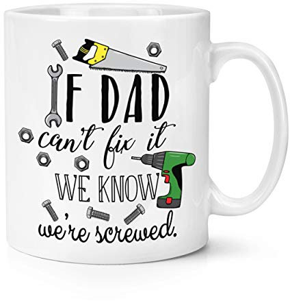 If Dad Can't Fix It We Know We're Screwed 10oz Mug Cup