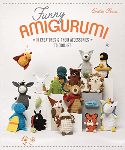 Funny Amigurumi: 16 Creatures & Their Accessories to Crochet (English Edition)