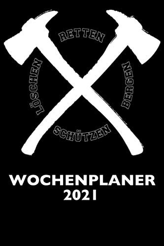 Retten Löschen Bergen Schützen Feuerwehr Wochenplaner 2021 - Feuerwehr Wochenplaner Terminplaner 2021 - Wochenplaner 2021 DIN A5 Kalender: ... - 12 Monate - Januar 2021 bis Dezember 2021