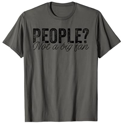 Sarcastic Funny Quote People Not A Big Fan T-Shirt