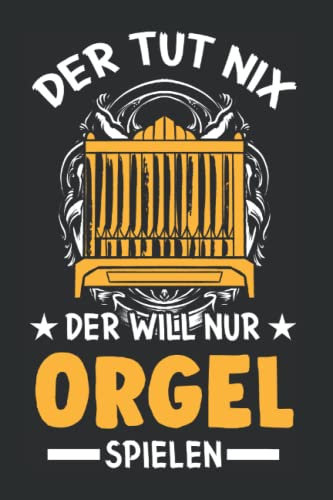 Orgel Tagesplaner: Der tut nix Der will nur Orgel spielen Organist / Kalender 2022 / Wochenplaner Tagesplaner Planer / Planungsbuch To-Do-Liste / 6x9 Zoll / 100 ausfüllbare Seiten