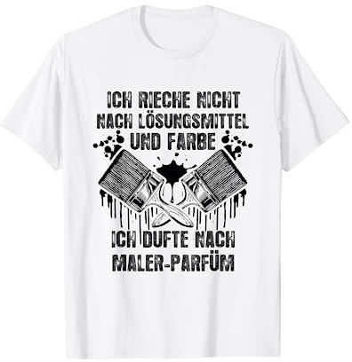 Fun Lackierer Maler T-Shirt: Ich Dufte Nach Maler-Parfüm T-Shirt