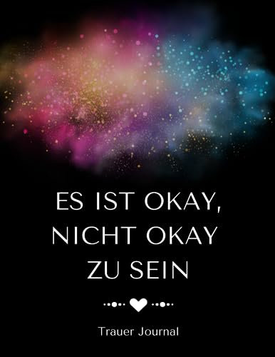 Es ist okay nicht okay zu sein - Ein einfühlsames Trauer Journal für Selbstfürsorge, Trost und Heilung: Ein einfühlsames Geschenk für Trost und Akzeptanz in Zeiten der Trauer