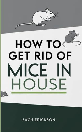 HOW TO GET RID OF MICE IN HOUSE: A Comprehensive Guide to Eliminating Mice Infestations