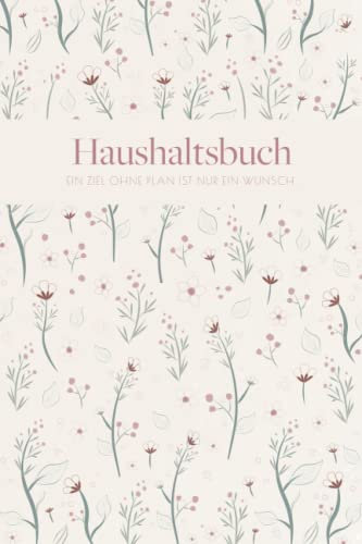 Haushaltsbuch: Haushaltsbuch zum Eintragen mit floralem Muster | Eintragbuch für 12 Monate mit Jahresübersicht | Undatierter Haushaltsplaner | ... ... a5 | Extra Platz für Notizen + Kontostand