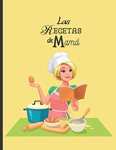 Las recetas de Mamá: Libro de cocina en blanco para rellenar con tus platos favoritos - 100 recetas