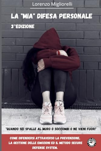 La mia difesa personale: Come gestire le situazioni di pericolo Mentalmente e fisicamente in modo sicuro
