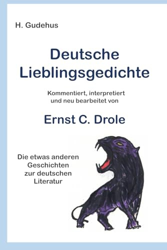 Deutsche Lieblingsgedichte: kommentiert, interpretiert und neu bearbeitet von Ernst C. Drole