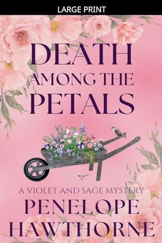 Death Among the Petals: A Violet and Sage Mystery (Serenity Bay Mysteries)
