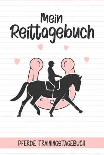Mein Reittagebuch - Pferde Trainingstagebuch: Reiter Tagebuch I Trainingsbuch I Reiten lernen I Reitunterricht I Geschenke für Reiterinnen I Reitschülerin I Reiteinheiten dokumentieren