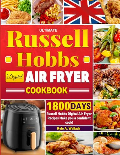 Ultimate Russell Hobbs Digital Air Fryer Cookbook UK: 1800 Days Russell Hobbs Digital Air Fryer Recipes Make you a confident cook!