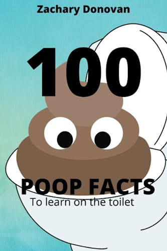 100 Poop Facts To Read On The Toilet - 6x9 Paperback, great for kids, dads, and friends. Gag gift about poop.