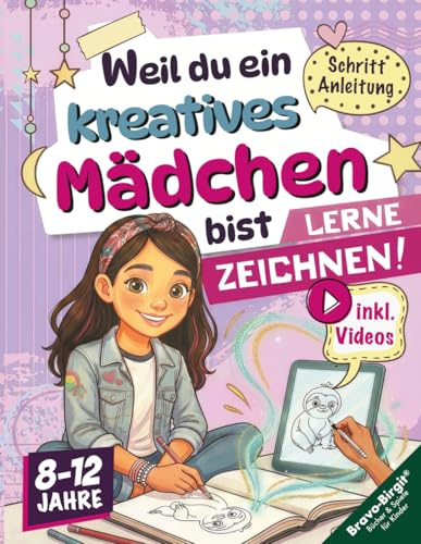 Lerne Zeichnen! Das ideale Geschenk für Mädchen ab 8 mit Videos: Weil du ein kreatives Mädchen bist – süße Motive Schritt für Schritt für kreative Kinder (Zeichenbuchserie)