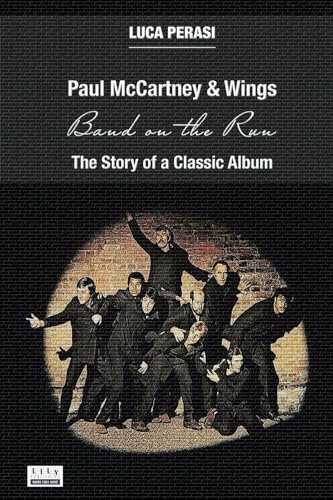 Paul McCartney & Wings: Band on the Run. The Story of a Classic Album (Milestones, Band 1)
