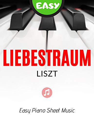 Liebestraum - Liszt - EASY Piano Sheet Music for Beginners: Love Dream from Nocturne No. 3 How to Play, Popular Classical Song for Adults Kids, Video Tutorial, BIG Notes