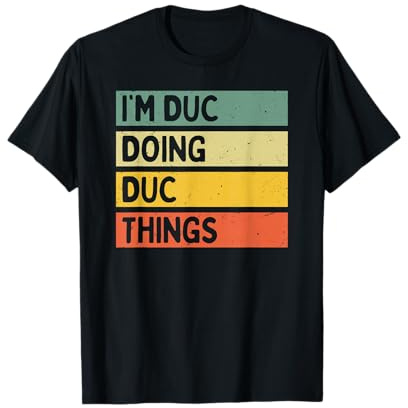 Citation personnalisée humoristique I'm Duc Doing Duc Things T-Shirt