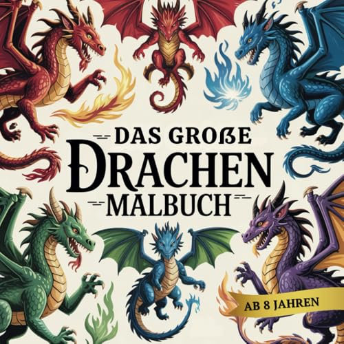 Das große Drachen Malbuch: Drachen Ausmalbuch für Kinder ab 8 Jahren – 60 fantastische Motive