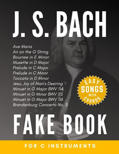 J. S. Bach Fake Book for C Instruments: Air on the G String, Ave Maria, Toccata in D Minor and more I Easy Piano Keyboard Sheet Music Book for ... Classical Music for the Beginning Musicians