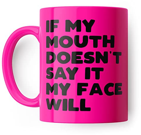 Funny Mug, If My Mouth Doesn't Say It My Face Will Joke Ceramic Cup, for Friend, Colleague or Partner, Rude Gift, Mugs for her, Birthday Present, Pink drinkware