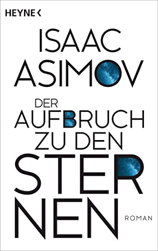 Der Aufbruch zu den Sternen: Roman (Roboter und Foundation – der Zyklus 6)