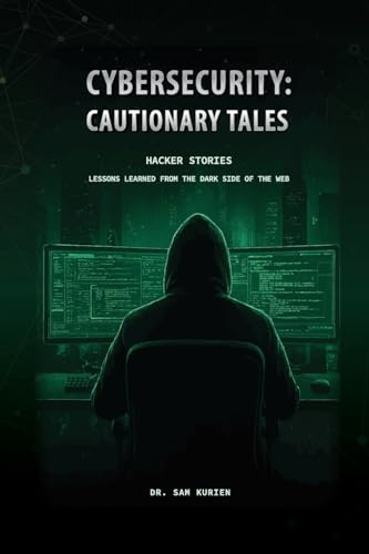 Cybersecurity: Cautionary Tales (Paperback Edition): Hacker Stories