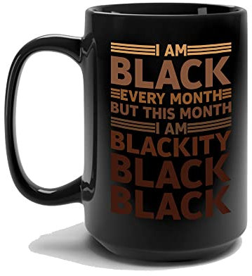 I Am Black Every Month But This Month I'm Blackity Black History Month Coffee Mug (15 oz, Black)
