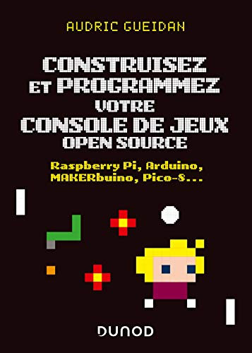 Construisez et programmez votre console de jeux open source: Raspberry Pi, Arduino, MAKERbuino, Pico-8... (French Edition)