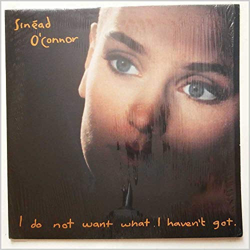 I Do Not Want What I Haven'T..