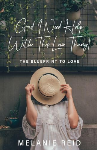 God, I Need Help with This Love Thang!: The Blueprint to Love