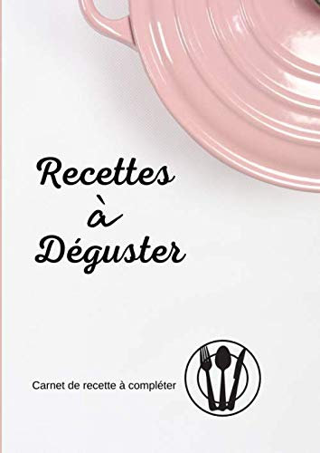 Recettes à Déguster Carnet de recette à compléter: Carnet de recettes à remplir ⎮8,27 x 11,69 pouces ⎮ 153 pages ⎮cadeau pour les cuisiniers