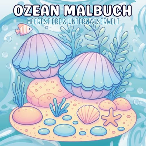 Ozean Malbuch: Entdecke die schöne Unterwasserwelt und tolle Meerestiere!