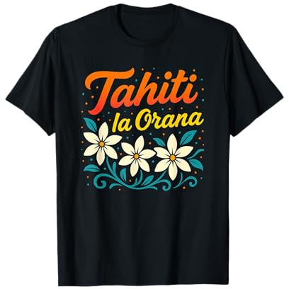 Tahiti La Orana Polynésie Française Île tropicale T-Shirt