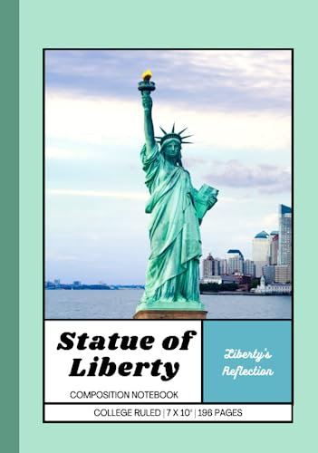 Statue of Liberty Composition Notebook: Liberty's Reflection Journal for Kids and Adults, Hardcover, College ruled, 196 pages, 7 x 10