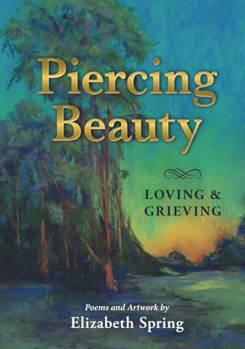 Piercing Beauty; Loving and Grieving