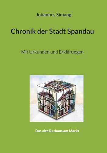 Chronik der Stadt Spandau: Mit Urkunden und Erklärungen