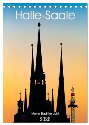 Halle/Saale - Meine Stadt im Licht (Tischkalender 2026 DIN A5 hoch), CALVENDO Monatskalender: Die Saalestadt Halle im schönsten Licht (CALVENDO Orte)