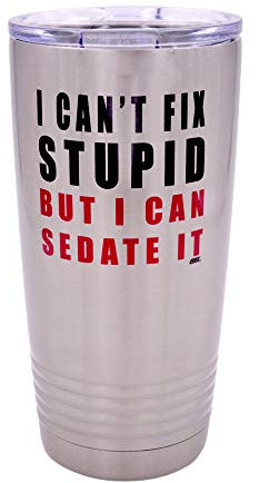 Funny I Can't Fix Stupid But I Can Sedate It 20 Ounce Large Travel Tumbler Mug Cup w/Lid Vacuum Insulated Nurse Doctor Pharmacist Gift