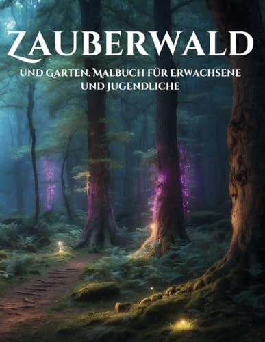 Zauberwald und garten.: Malbuch für Erwachsene und Jugendliche.