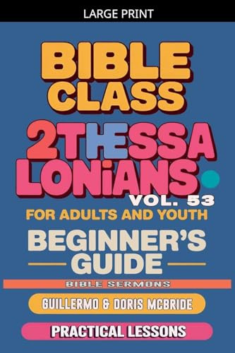 Bible Class for Adults and Youth: Beginner's Guide - 2 Thessalonians (Bible Class from Scratch, Band 53)