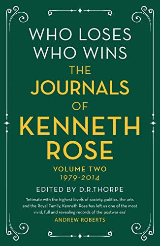 Who Loses, Who Wins: The Journals of Kenneth Rose: Volume Two 1979-2014 (Journals of Kenneth Rose 2)