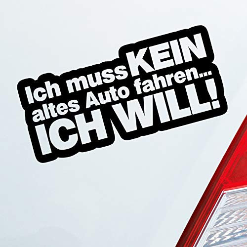 Hellweg Druckerei Ich muss kein altes Auto Fahren Ich Will! Auto Aufkleber Sticker Heckscheibenaufkleber