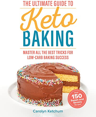 The Ultimate Guide to Keto Baking: Master All the Best Tricks for Low-Carb Baking Success (English Edition)